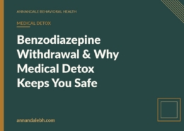 Branded blog hero: Benzodiazepine Withdrawal & Why Medical Detox Keeps You Safe — Annandale Behavioral Health