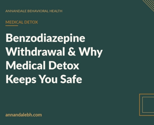Branded blog hero: Benzodiazepine Withdrawal & Why Medical Detox Keeps You Safe — Annandale Behavioral Health