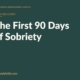Branded blog hero: The First 90 Days of Sobriety — Annandale Behavioral Health
