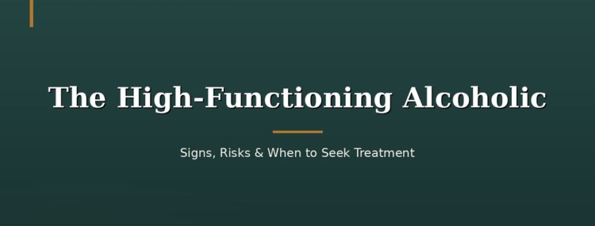 The High-Functioning Alcoholic: Signs, Risks, and When to Seek Treatment