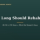How Long Should Rehab Be? 30, 60, or 90 Days