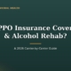Does PPO Insurance Cover Drug & Alcohol Rehab?