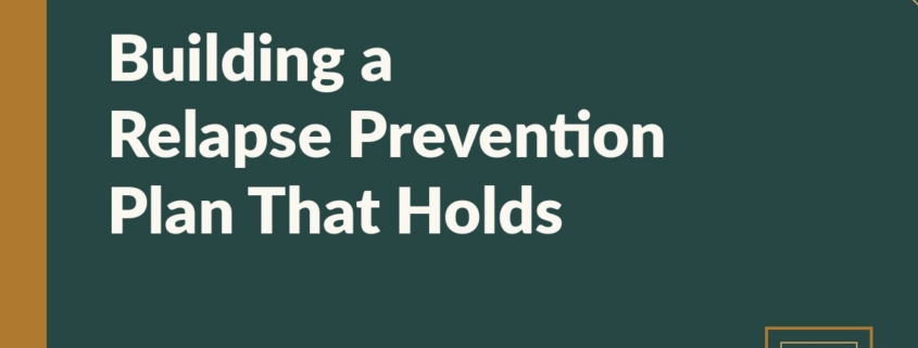 Branded blog hero: Building a Relapse Prevention Plan That Holds — Annandale Behavioral Health