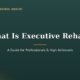 What Is Executive Rehab? A Guide for Professionals and High-Achievers